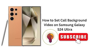 How to Set Call Background Video on Samsung Galaxy S24 Ultra