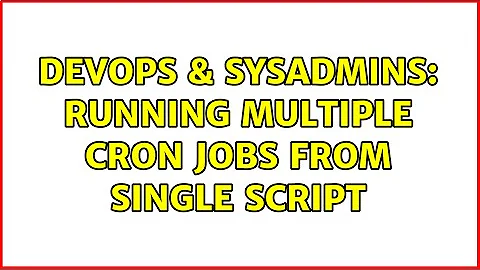 DevOps & SysAdmins: Running multiple cron jobs from single script (2 Solutions!!)