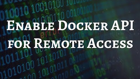 How to Enable Docker API for Remote Access | Step-by-Step Guide