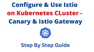 How To Configure & Use Istio on Kubernetes Cluster - Canary Deployment - Istio Gateway