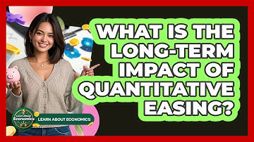 What Is The Long-term Impact Of Quantitative Easing? - Learn About Economics