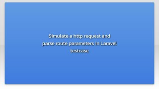 Simulate a http request and parse route parameters in Laravel testcase