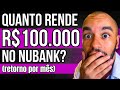QUANTO RENDE 100 MIL REAIS NO NUBANK POR MÊS | Vale a pena investir no Nubank?