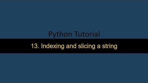 13  Indexing and slicing a string in Python