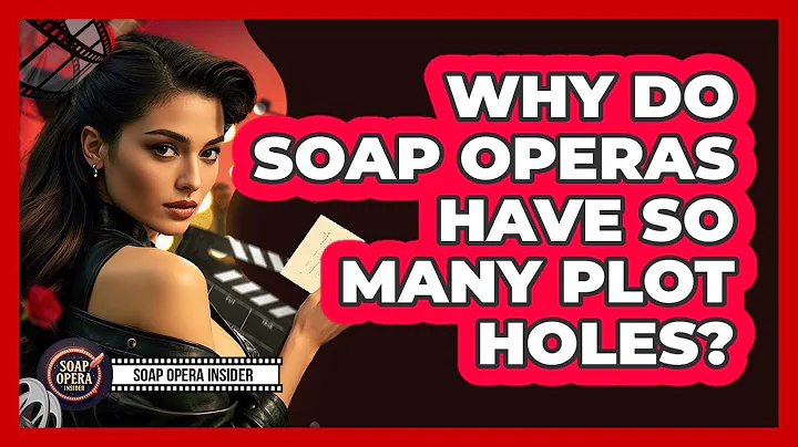 Why Do Soap Operas Have So Many Plot Holes? - Soap Opera Insider