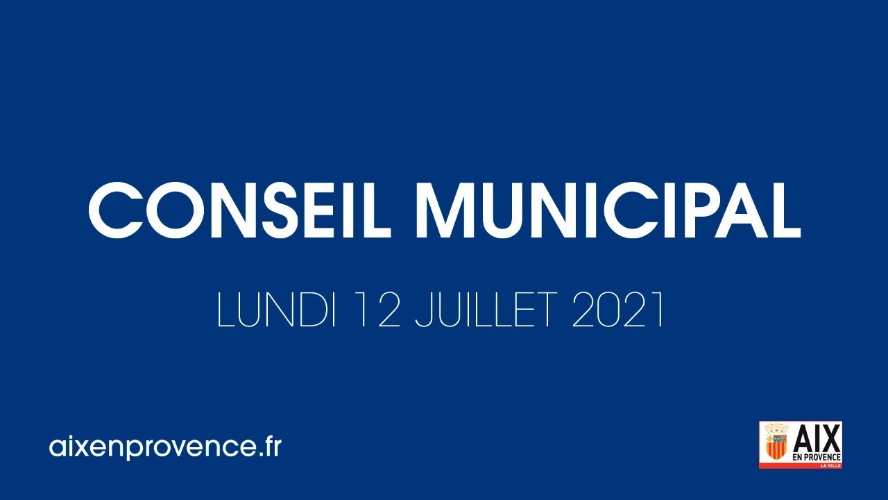 Conseil Municipal D Aix En Provence Lundi 12 Juillet 2021 Youtube