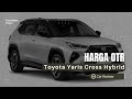 Review Toyota Yaris Cross Hybrid | Harga OTR dan Spesifikasi