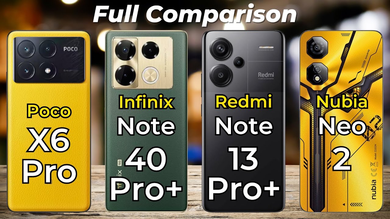 Poco X6 Pro Vs Infinix Note 40 Pro+ Vs Redmi Note 13 Pro Plus Vs Nubia ...