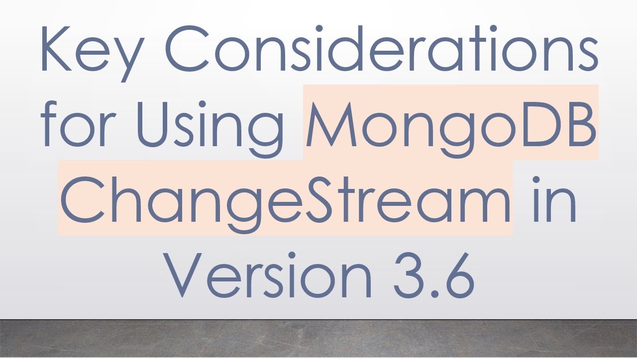 Key Considerations for Using MongoDB ChangeStream in Version 3.6 - YouTube