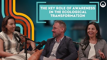 Ep.04 -  Awareness and Education for Ecological Transformation