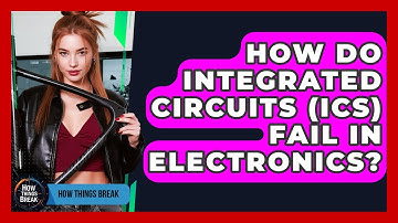 How Do Integrated Circuits (ICs) Fail In Electronics? - How Things Break