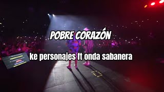 ke personajes - pobre corazón (Letra / lyrics) feat. Onda Sabanera