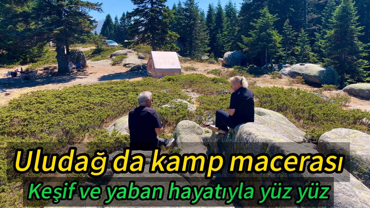 Uludağ’da Kamp Maceramız /  Keşif ve Yaban hayatıyla yüz yüze