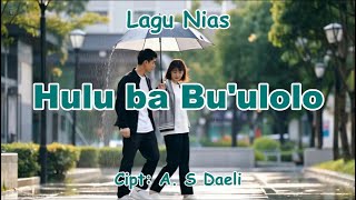 Hulu ba Bu'ulolo | Lagu Nias | Lirik Lagu Hulu ba Bu'ulolo | A. S Daeli
