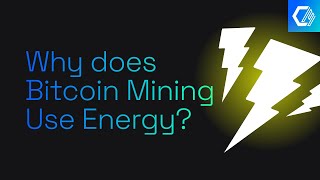 Why Does Bitcoin Mining Use Energy?
