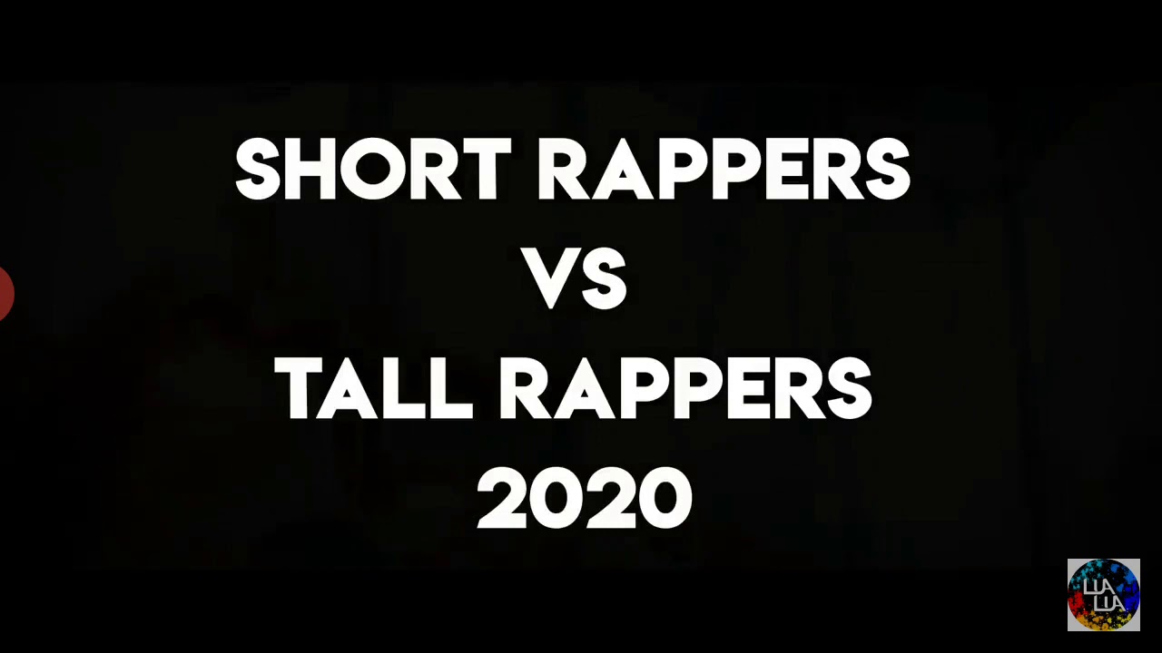 Short Rappers Vs Tall Rappers Short Rappers vs tall Rappers - YouTube