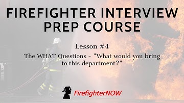 Firefighter Interview Prep Course - #4 The "WHAT" Questions