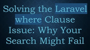 Solving the Laravel where Clause Issue: Why Your Search Might Fail