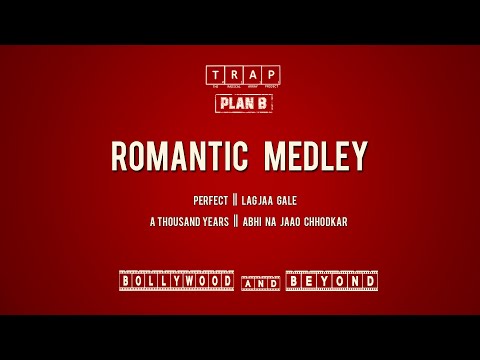 Perfect | Lag Jaa Gale (ROMANTIC MEDLEY) By T.R.A.P || Plan - B (2019)