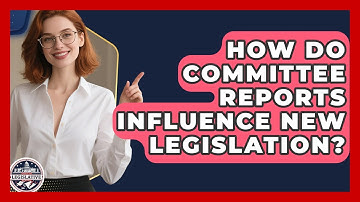 How Do Committee Reports Influence New Legislation? - Inside the Legislative Branch
