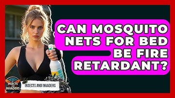 Can Mosquito Nets For Bed Be Fire Retardant? - Insects and Invaders