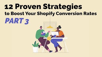 12 Essential Strategies to Boost Your Shopify Conversion Rates - Part 3 - Advanced Tactics
