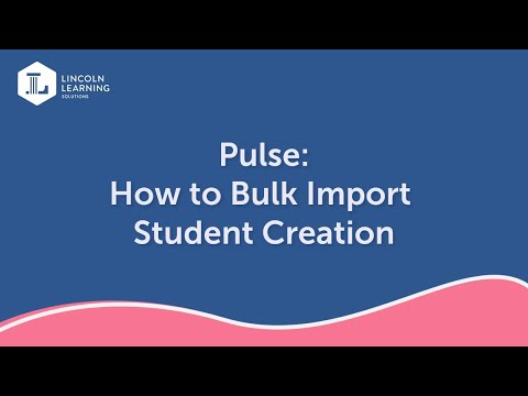 Pulse: How to Bulk Import Student Creation