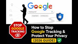 How to Stop Google Tracking & Protect Your Privacy (2026 Guide)