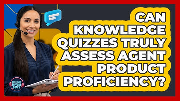 Can Knowledge Quizzes Truly Assess Agent Product Proficiency?