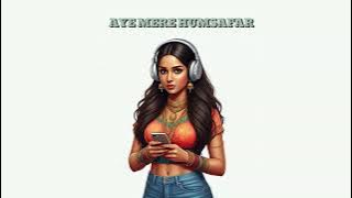 Aye Mere Humsafar - Pop Remix |