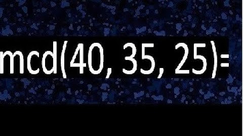 mcd de 40 35 25 , maximo comun divisor de varios numeros , ejemplos resueltos
