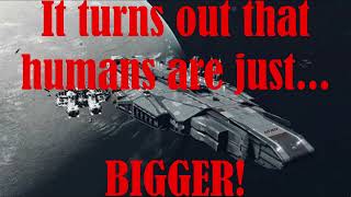 It turns out humans are just... BIGGER! (HFY short story)
