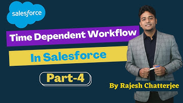 Time Dependent Workflow in Salesforce || By Rajesh Chatterjee