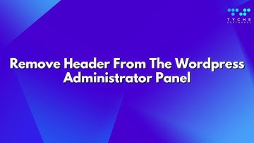 How to Remove the Header from the WordPress Administrator Panel