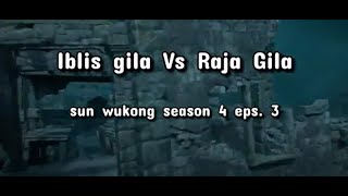 Raja iblis Vs Raja Gila | Sun Wukong S4 eps. 3
