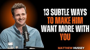 13 Subtle Ways to Make Him Want More With You {Matthew Hussey