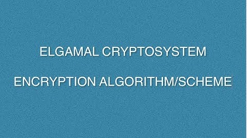 Elgamal Encryption and Decryption Algorithm | Elgamal Cryptosysterm With Solved Example