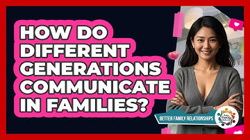 How Do Different Generations Communicate In Families? - Better Family Relationships