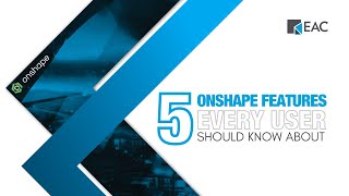 5 Onshape Features Every User Should Know About