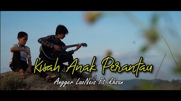 Kisah Anak Perantau _ Angger Laoneis ft ikhsan #anakperantau #anggerlaoneis