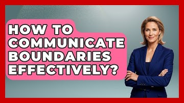 How To Communicate Boundaries Effectively? - Better Family Relationships