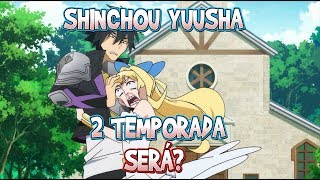 SHINCHOU YUUSHA VAI TER 2ª TEMPORADA?