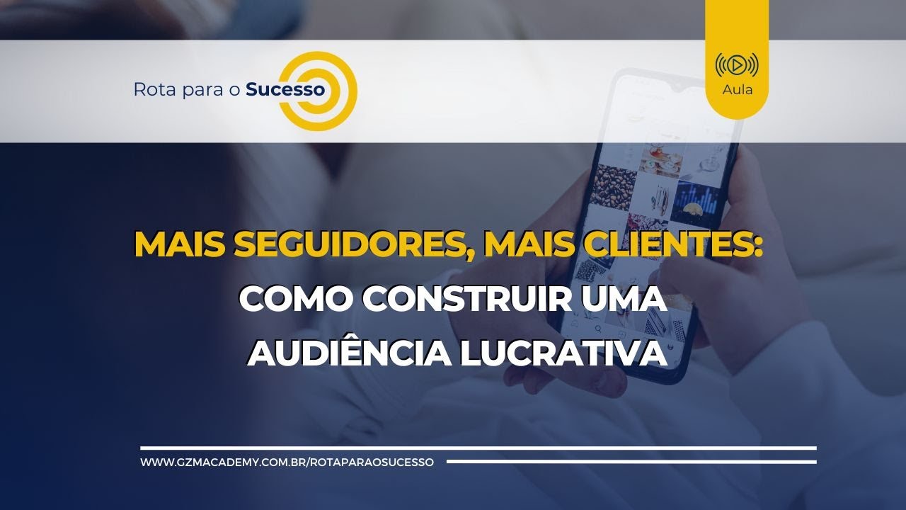 Mais Seguidores, Mais Clientes: Como Construir uma Audiência Lucrativa