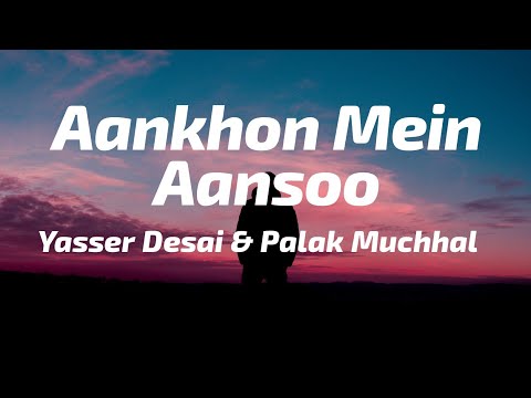 Aankhon Mein Aansoo Lyrics Palak Muchhal Yasser Desai Ek Haseena Thi Ek Deewana Tha