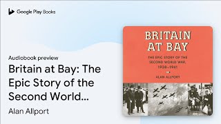 Britain at Bay: The Epic Story of the Second… by Alan Allport · Audiobook preview
