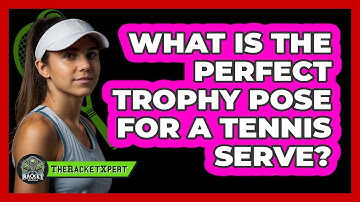 What Is The Perfect Trophy Pose For A Tennis Serve? - The Racket Xpert