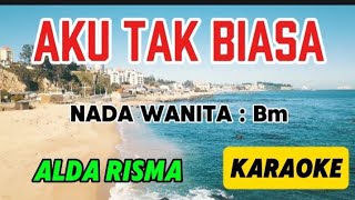 AKU TAK BIASA_KARAOKE_ALDA RISMA_NADA WANITA : Bm