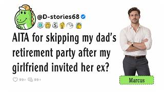 AITA for skipping my dad's retirement party after my girlfriend invited her ex