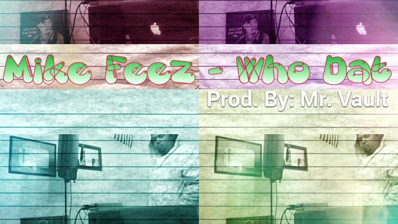 Mike Feez   "Who Dat" (Beat Produced By: Shod.)