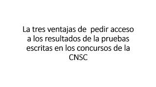 Las tres ventajas de solicitar acceso a resultados de las pruebas escritas prestadas ante la CNSC.